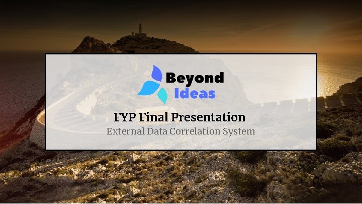 FYP Final Presentation External Data Correlation System 