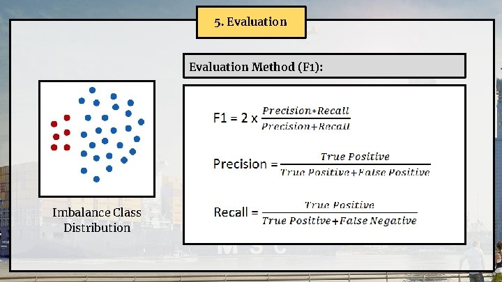 5. Evaluation Method (F 1): Imbalance Class Distribution 