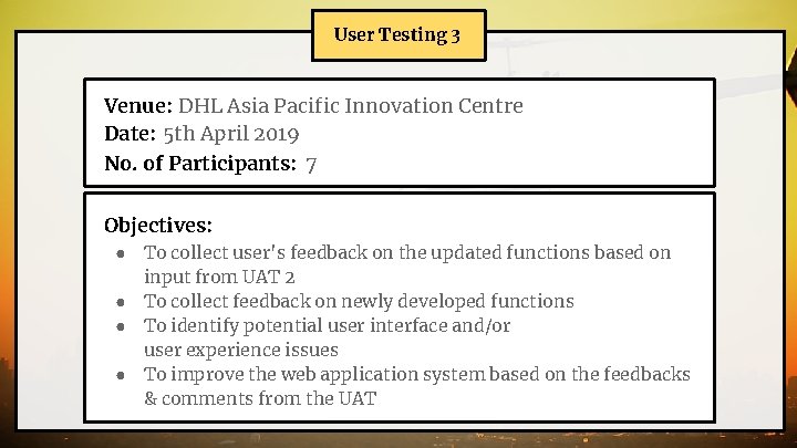 User Testing 3 Venue: DHL Asia Pacific Innovation Centre Date: 5 th April 2019