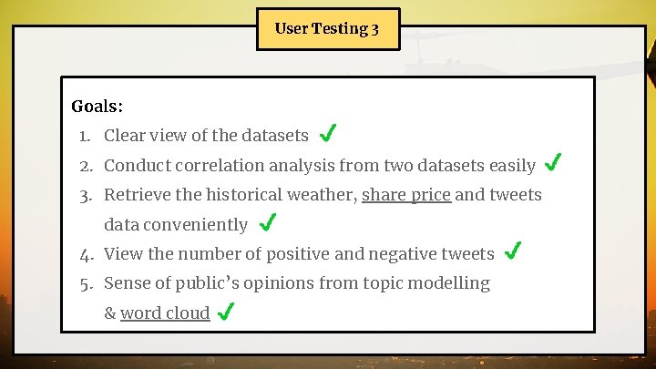 User Testing 3 Goals: 1. Clear view of the datasets 2. Conduct correlation analysis