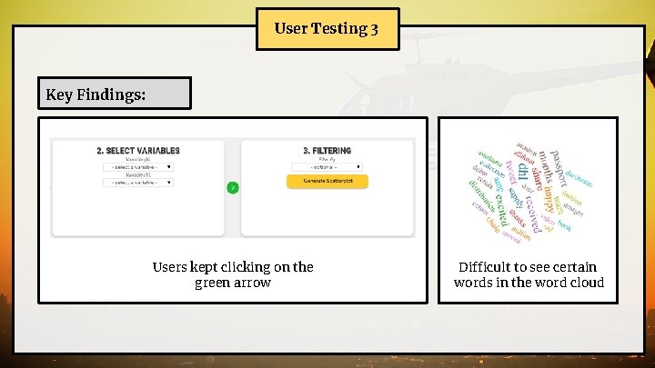 User Testing 3 Key Findings: Users kept clicking on the green arrow Difficult to