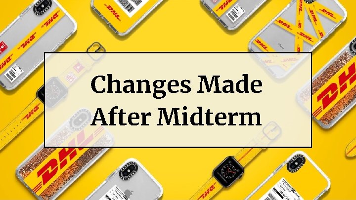 Changes Made After Midterm 