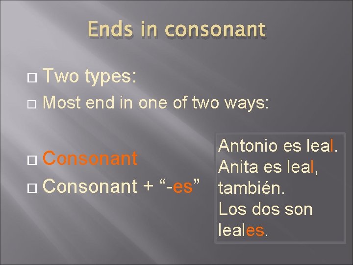 Ends in consonant Two types: Most end in one of two ways: Consonant +