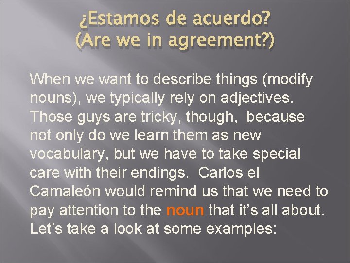 ¿Estamos de acuerdo? (Are we in agreement? ) When we want to describe things