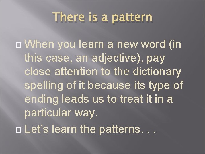 There is a pattern When you learn a new word (in this case, an
