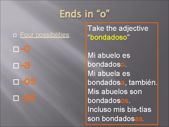 Ends in “o” Four possibilities: -o -a -os -as Take the adjective “bondadoso” Mi