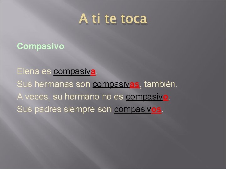 A ti te toca Compasivo Elena es compasiva. Sus hermanas son compasivas, también. A