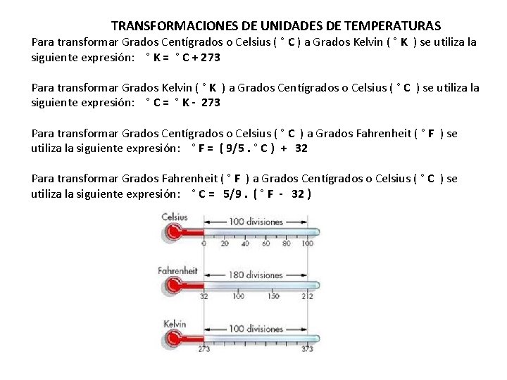 TRANSFORMACIONES DE UNIDADES DE TEMPERATURAS Para transformar Grados Centígrados o Celsius ( ° C