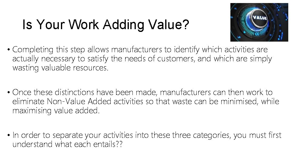 Is Your Work Adding Value? • Completing this step allows manufacturers to identify which Is Your Work Adding Value? • Completing this step allows manufacturers to identify which