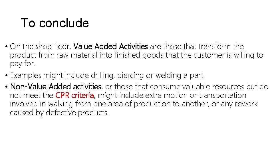 To conclude • On the shop floor, Value Added Activities are those that transform To conclude • On the shop floor, Value Added Activities are those that transform