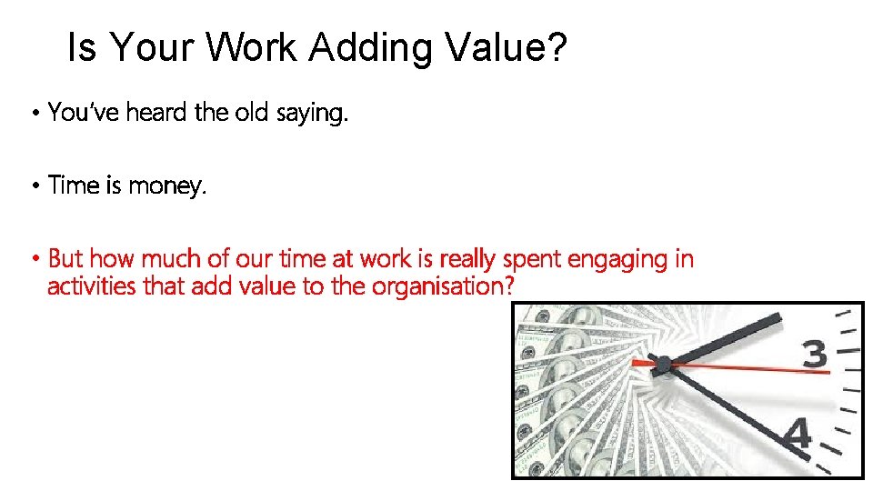 Is Your Work Adding Value? • You’ve heard the old saying. • Time is Is Your Work Adding Value? • You’ve heard the old saying. • Time is