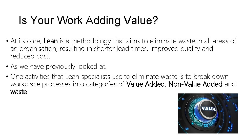 Is Your Work Adding Value? • At its core, Lean is a methodology that Is Your Work Adding Value? • At its core, Lean is a methodology that