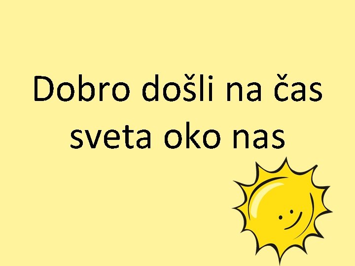 Dobro došli na čas sveta oko nas 