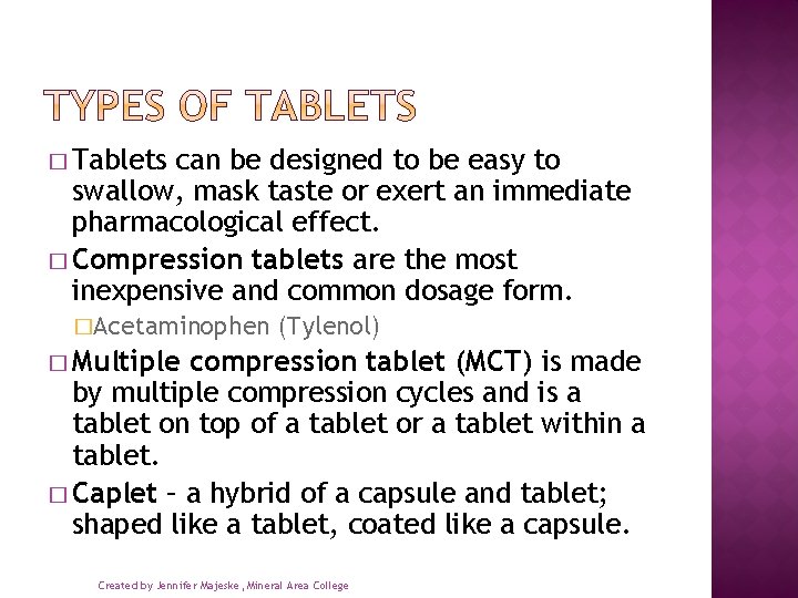 � Tablets can be designed to be easy to swallow, mask taste or exert