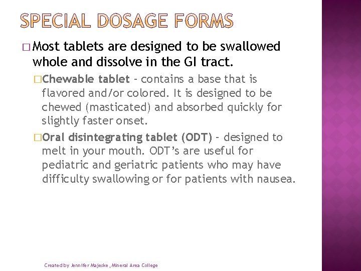 � Most tablets are designed to be swallowed whole and dissolve in the GI