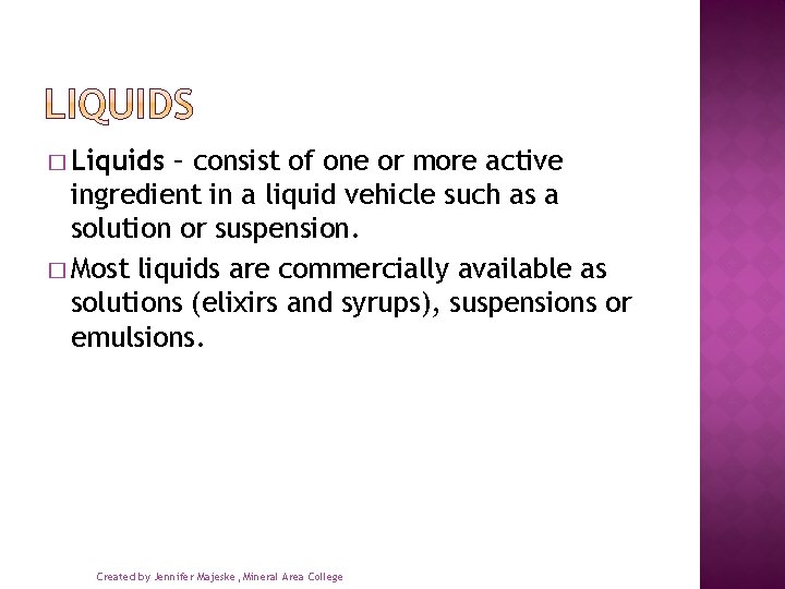 � Liquids – consist of one or more active ingredient in a liquid vehicle