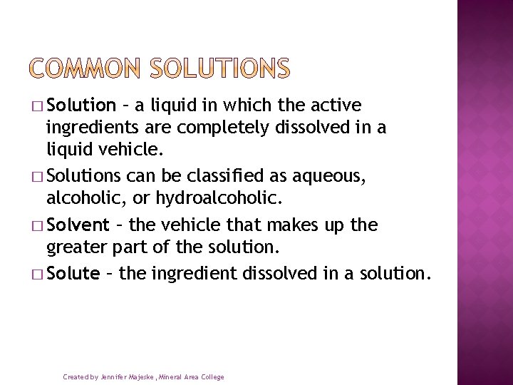 � Solution – a liquid in which the active ingredients are completely dissolved in