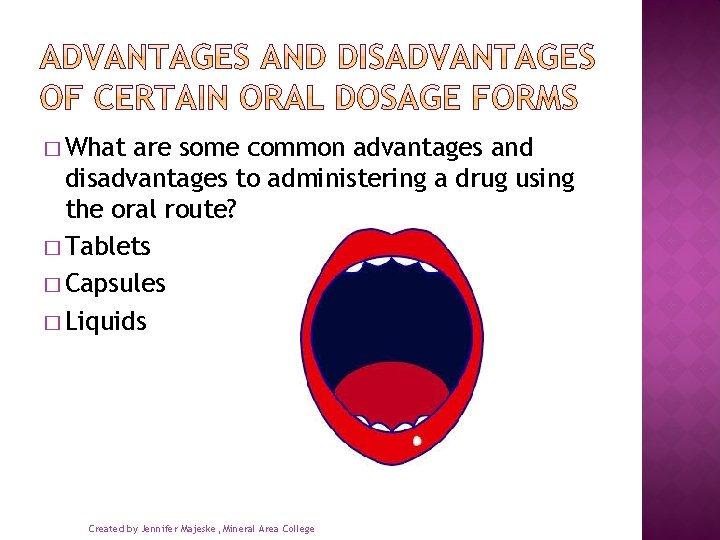 � What are some common advantages and disadvantages to administering a drug using the