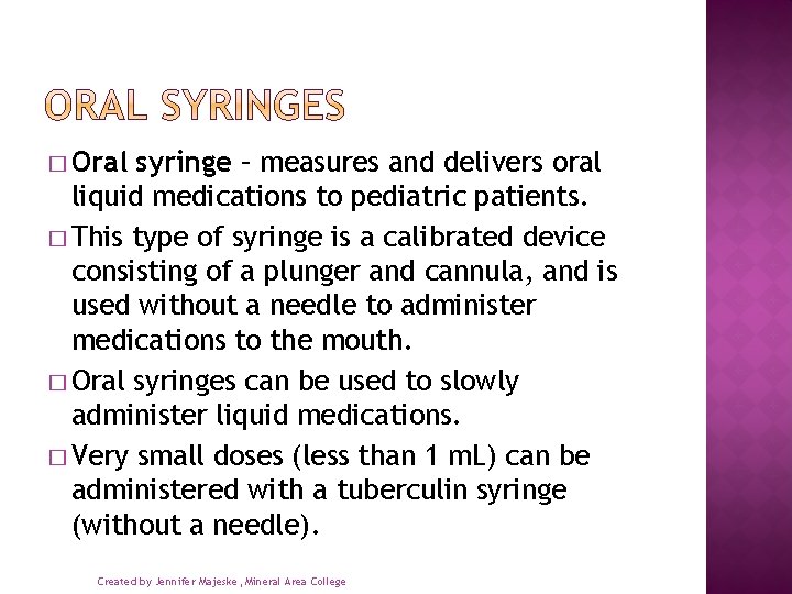 � Oral syringe – measures and delivers oral liquid medications to pediatric patients. �