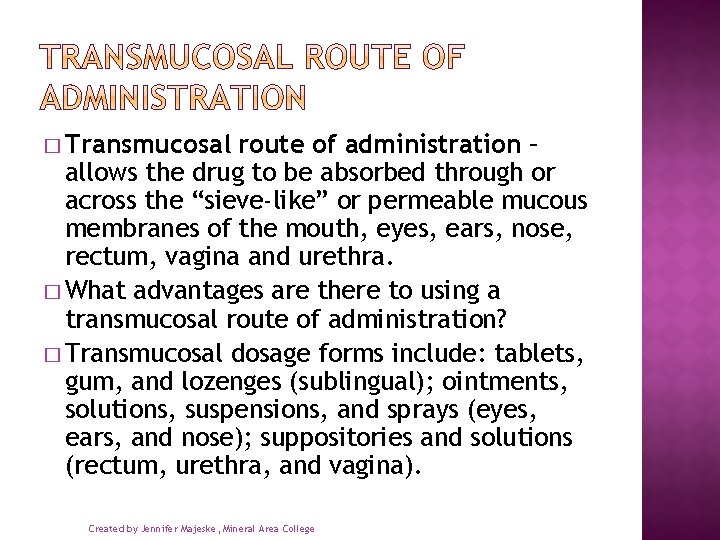 � Transmucosal route of administration – allows the drug to be absorbed through or
