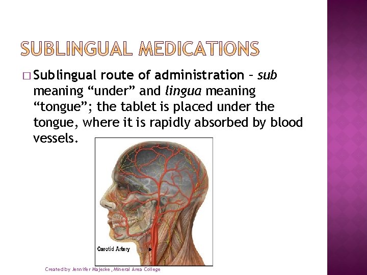 � Sublingual route of administration – sub meaning “under” and lingua meaning “tongue”; the