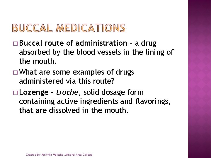 � Buccal route of administration – a drug absorbed by the blood vessels in