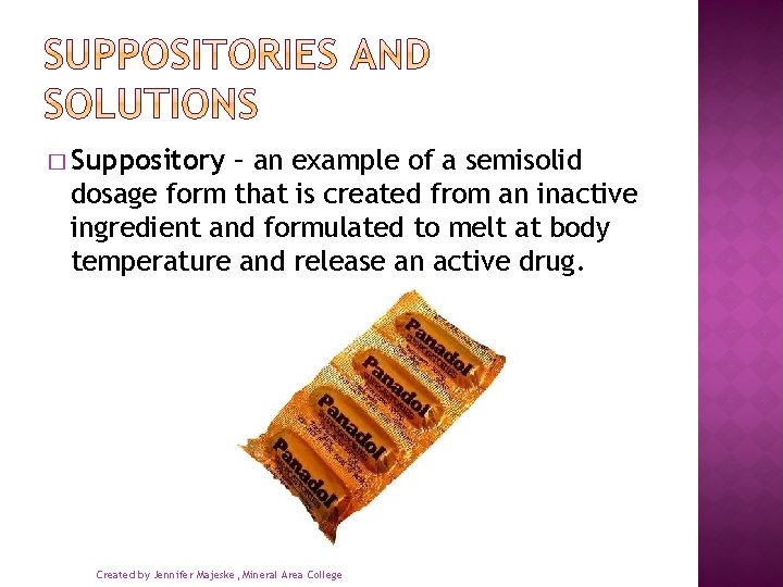 � Suppository – an example of a semisolid dosage form that is created from