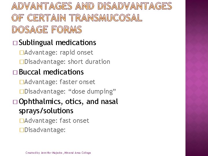 � Sublingual medications �Advantage: rapid onset �Disadvantage: short duration � Buccal medications �Advantage: faster