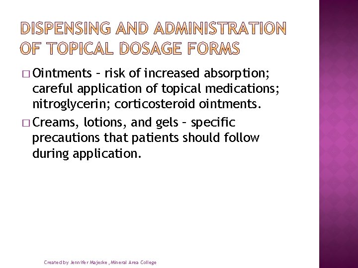 � Ointments – risk of increased absorption; careful application of topical medications; nitroglycerin; corticosteroid