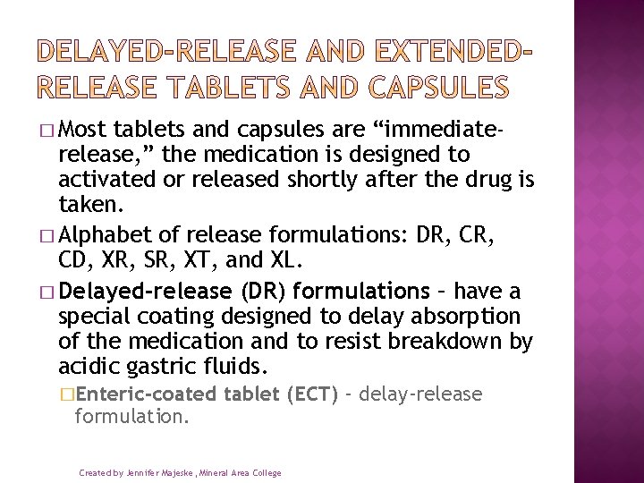 � Most tablets and capsules are “immediaterelease, ” the medication is designed to activated