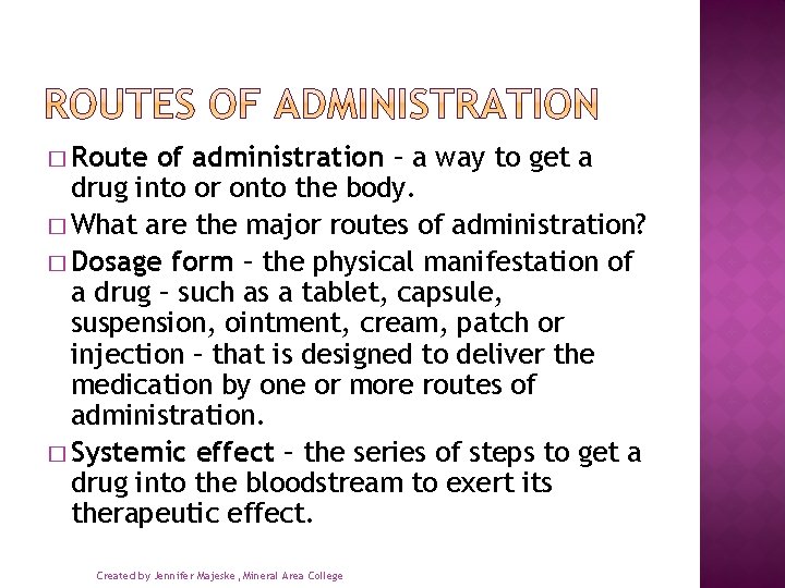 � Route of administration – a way to get a drug into or onto