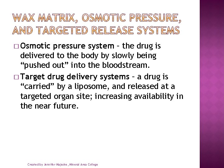 � Osmotic pressure system – the drug is delivered to the body by slowly