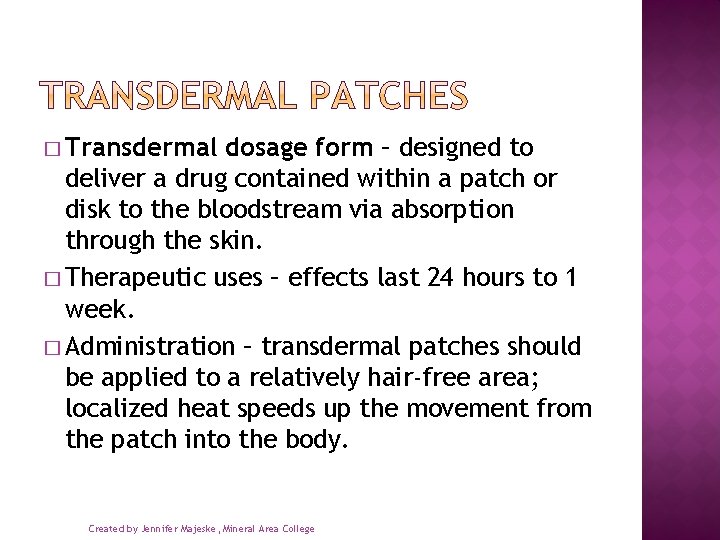 � Transdermal dosage form – designed to deliver a drug contained within a patch