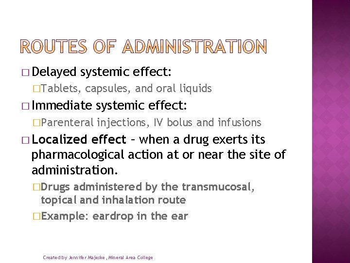 � Delayed systemic effect: �Tablets, capsules, and oral liquids � Immediate �Parenteral systemic effect: