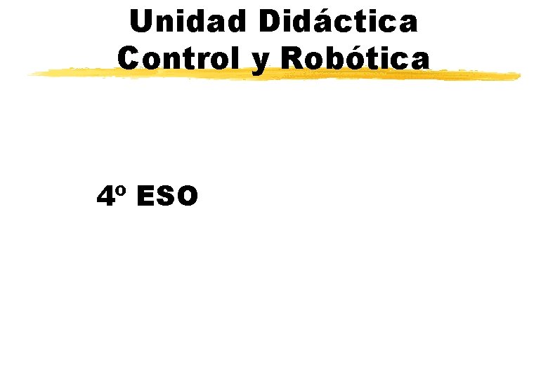 Unidad Didáctica Control y Robótica 4º ESO 