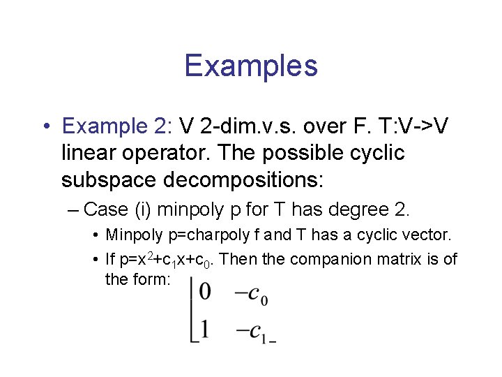 Examples • Example 2: V 2 -dim. v. s. over F. T: V->V linear