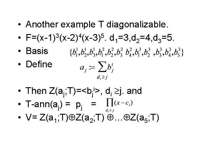  • • Another example T diagonalizable. F=(x-1)3(x-2)4(x-3)5. d 1=3, d 2=4, d 3=5.