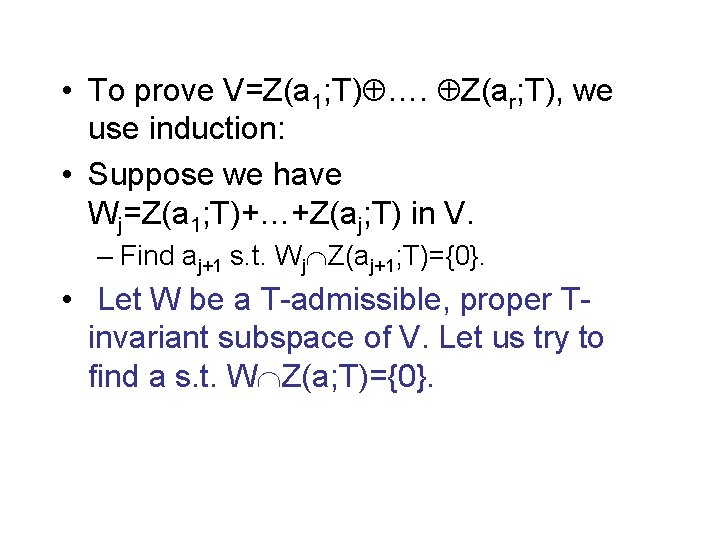  • To prove V=Z(a 1; T) …. Z(ar; T), we use induction: •