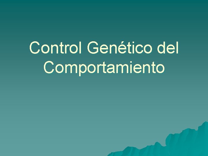 Control Genético del Comportamiento 