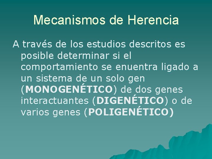 Mecanismos de Herencia A través de los estudios descritos es posible determinar si el