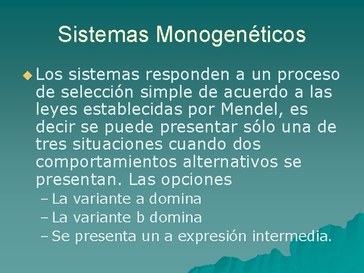 Sistemas Monogenéticos u Los sistemas responden a un proceso de selección simple de acuerdo