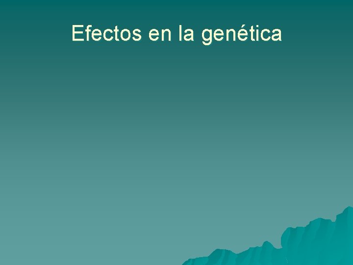 Efectos en la genética 