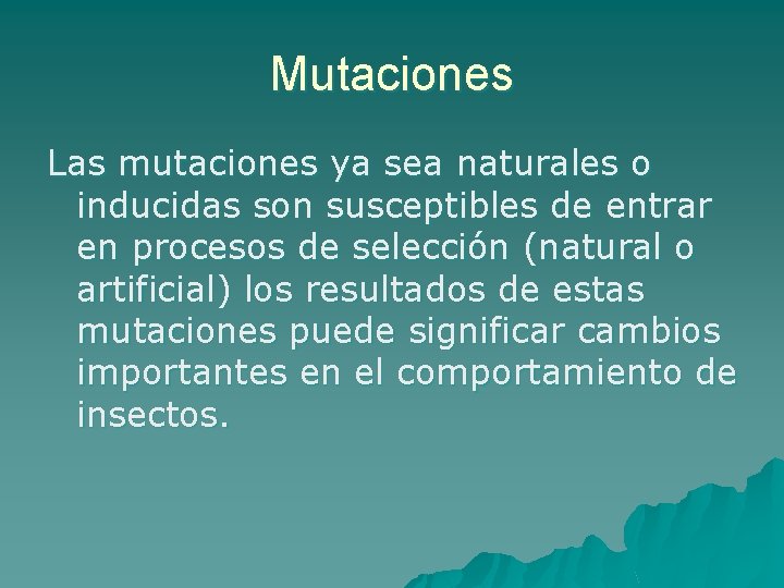 Mutaciones Las mutaciones ya sea naturales o inducidas son susceptibles de entrar en procesos