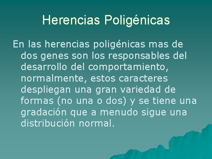 Herencias Poligénicas En las herencias poligénicas mas de dos genes son los responsables del