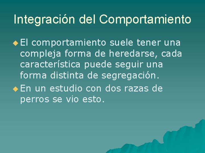 Integración del Comportamiento u El comportamiento suele tener una compleja forma de heredarse, cada