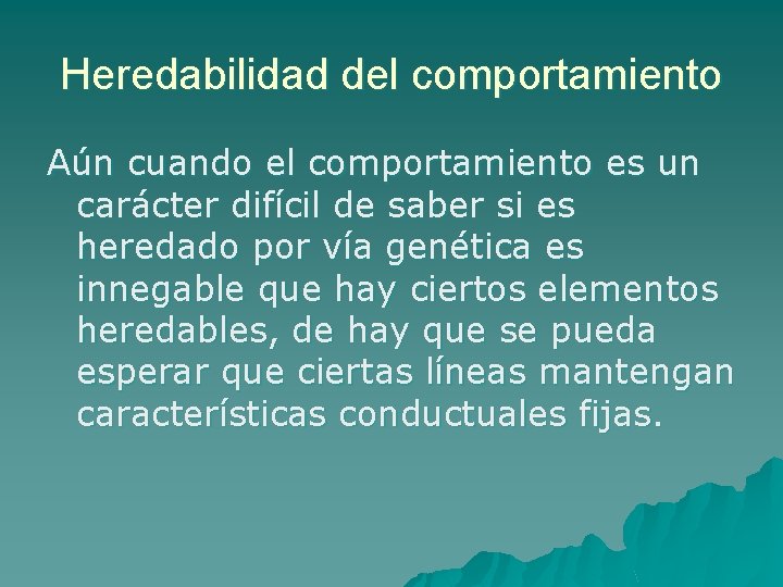 Heredabilidad del comportamiento Aún cuando el comportamiento es un carácter difícil de saber si Heredabilidad del comportamiento Aún cuando el comportamiento es un carácter difícil de saber si