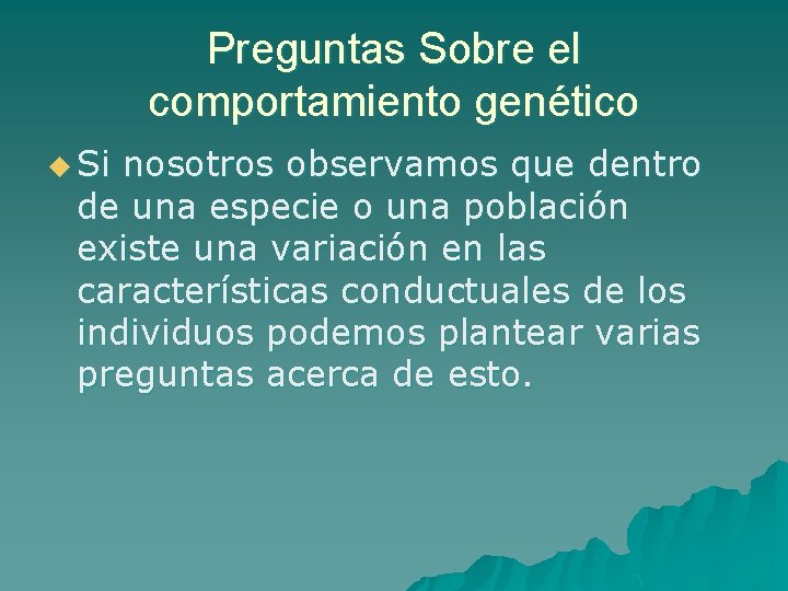 Preguntas Sobre el comportamiento genético u Si nosotros observamos que dentro de una especie