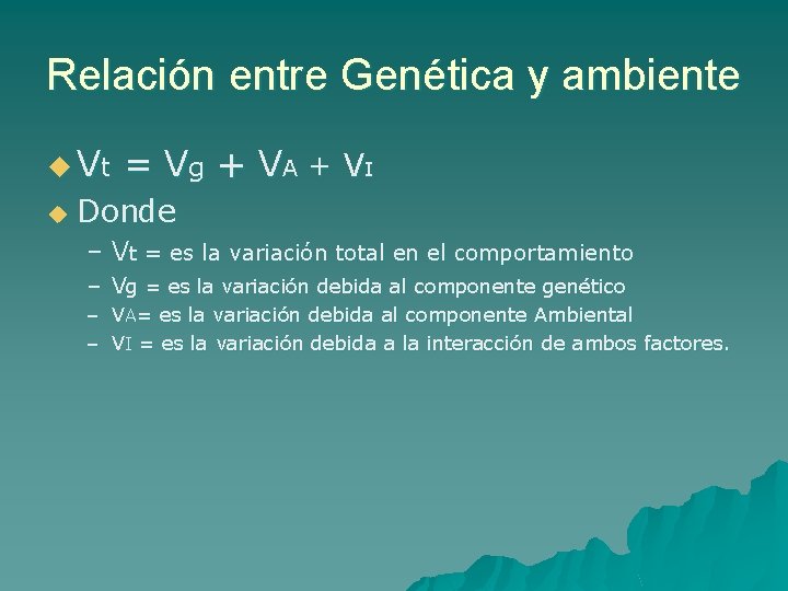 Relación entre Genética y ambiente u Vt u = Vg + V A +