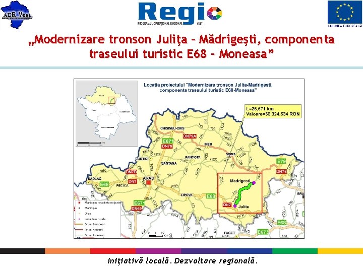 „Modernizare tronson Juliţa – Mădrigeşti, componenta traseului turistic E 68 - Moneasa” Iniţiativă locală.