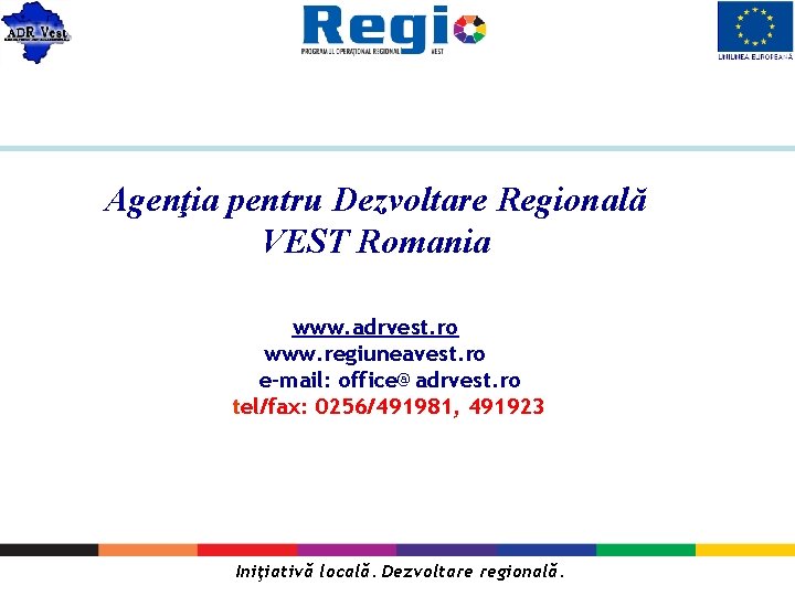 Agenţia pentru Dezvoltare Regională VEST Romania www. adrvest. ro www. regiuneavest. ro e-mail: office@adrvest.